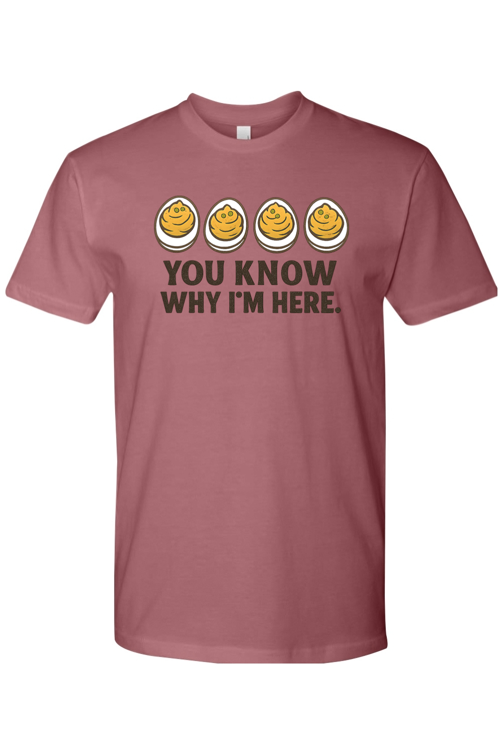Mauve dark pink Thanksgiving t-shirt with "You Know Why I'm Here." text and a deviled egg design funny humor fall holiday short sleeve shirt