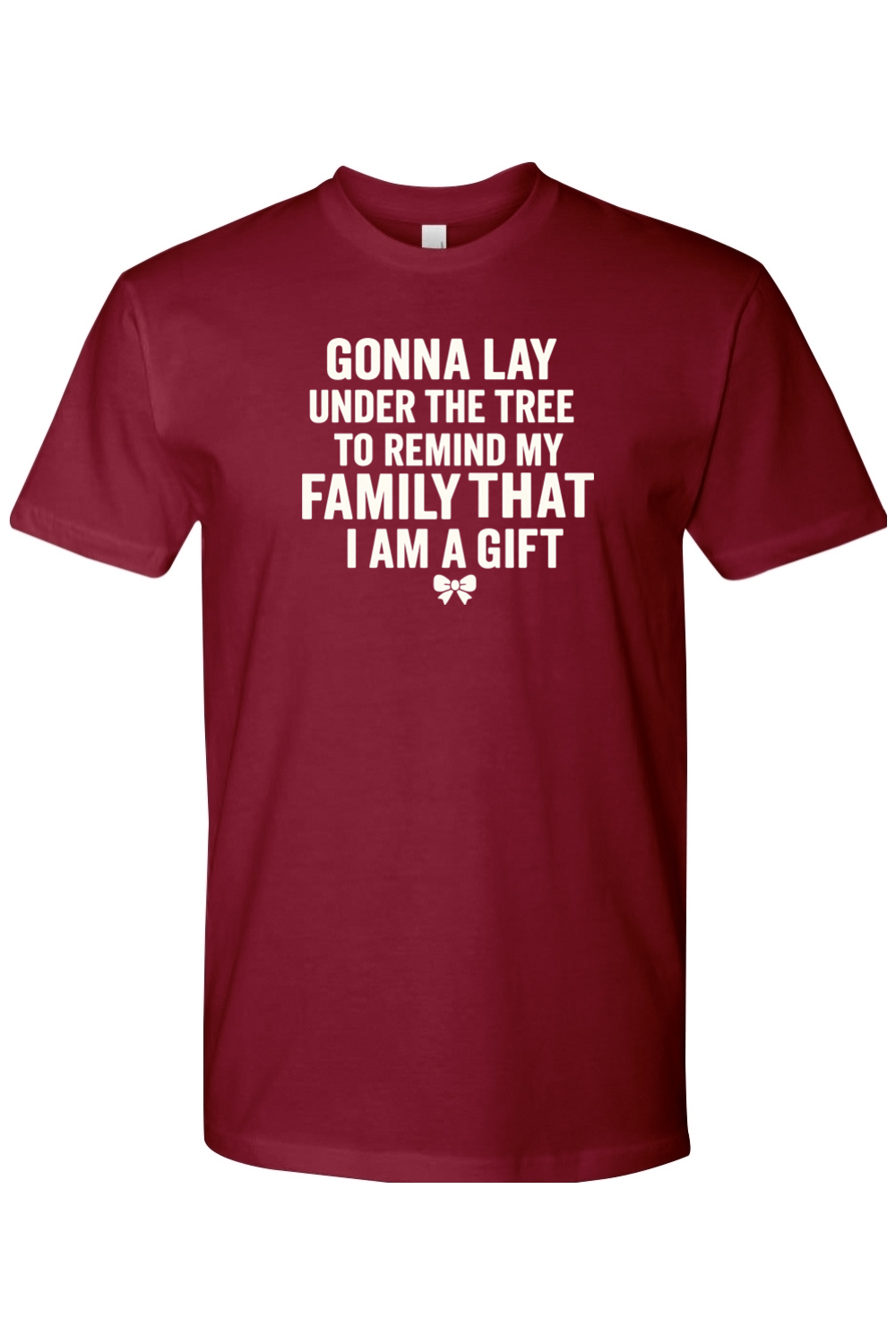 Burgundy Christmas t-shirt with "Gonna lay under the tree to remind my family that I am a gift" text with a bow design funny sarcastic humor holiday short sleeve shirt