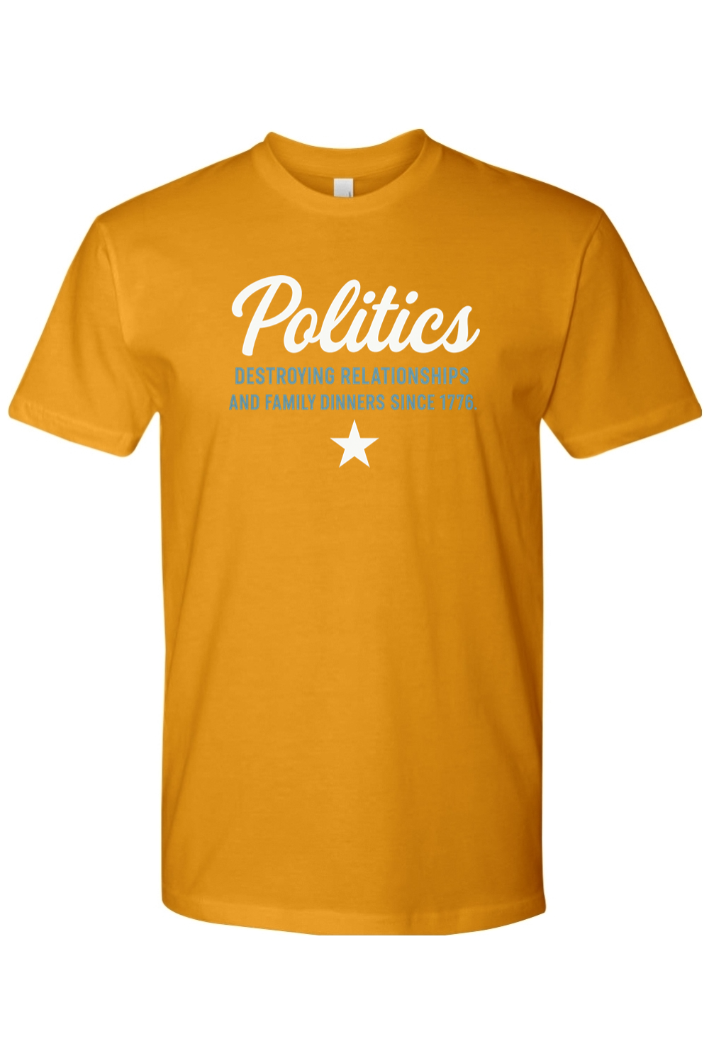 Mustard yellow Thanksgiving t-shirt with "Politics - Destroying Relationships And Family Dinners Since 1776" text with a star design sarcastic funny political fall holiday short sleeve shirt