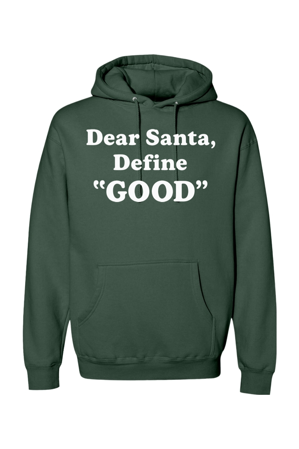 Pine green Christmas hoodie with white text 'Dear Santa, Define GOOD' funny festive holiday long sleeve hooded sweatshirt