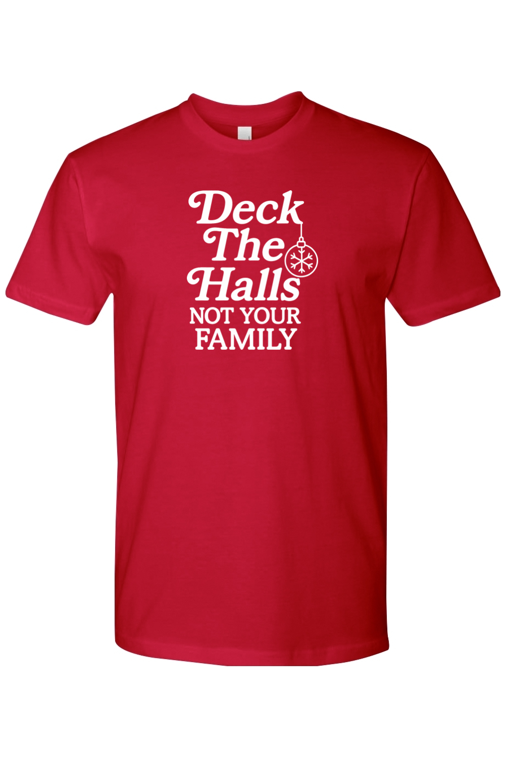 Red Christmas t-shirt with "Deck The Halls Not Your Family" text funny sarcastic edgy holiday short sleeve shirt