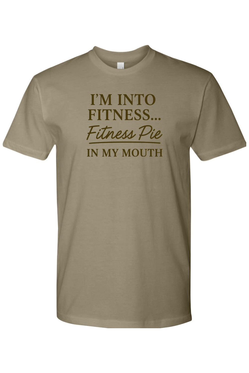 Light olive green Thanksgiving t-shirt with "I'm Into Fitness...Fitness Pie In My  Mouth" text funny humor fall holiday short sleeve shirt