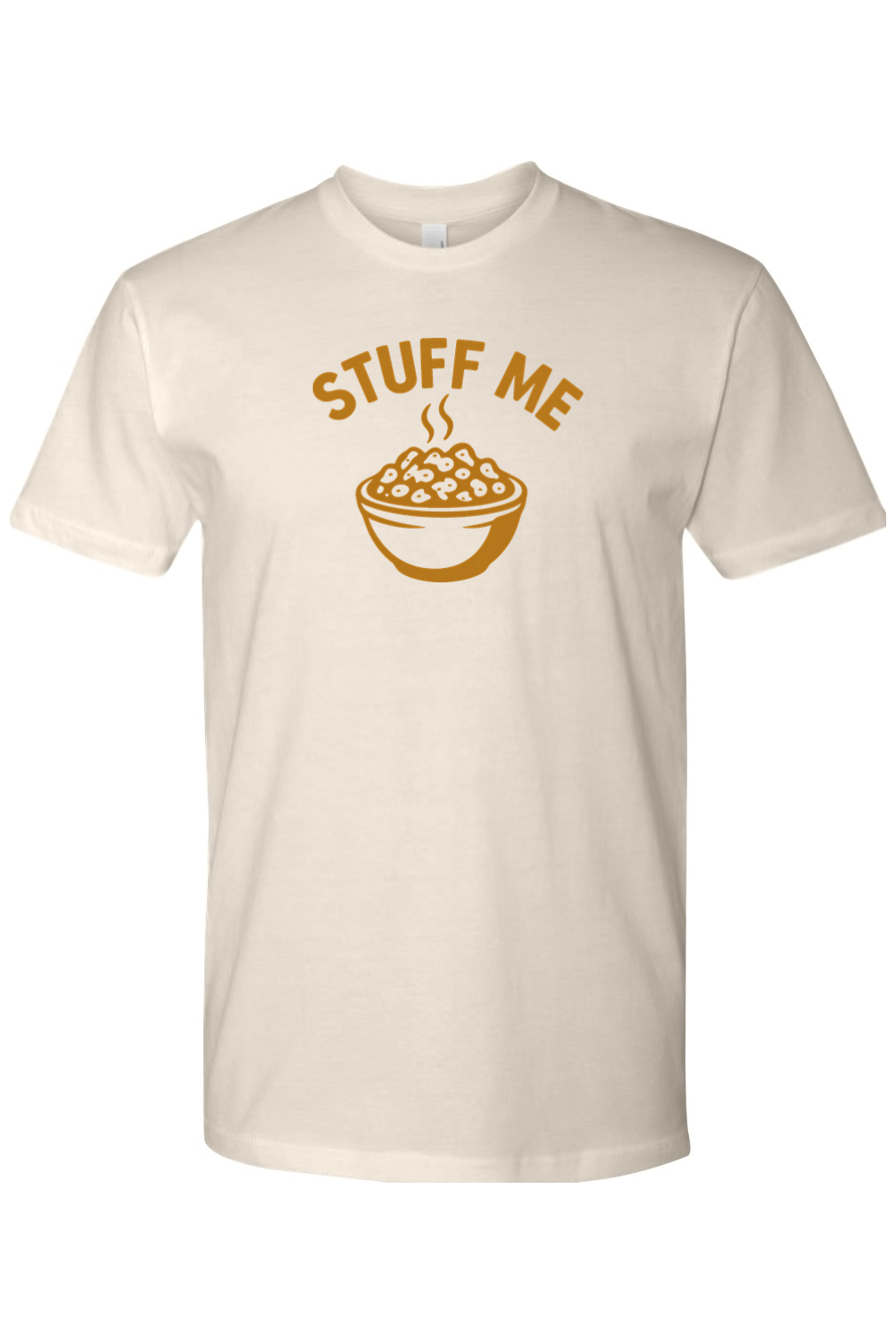 Cream beige Thanksgiving t-shirt with "Stuff Me" text and a bowl of stuffing design funny sarcastic humor fall holiday short sleeve shirt
