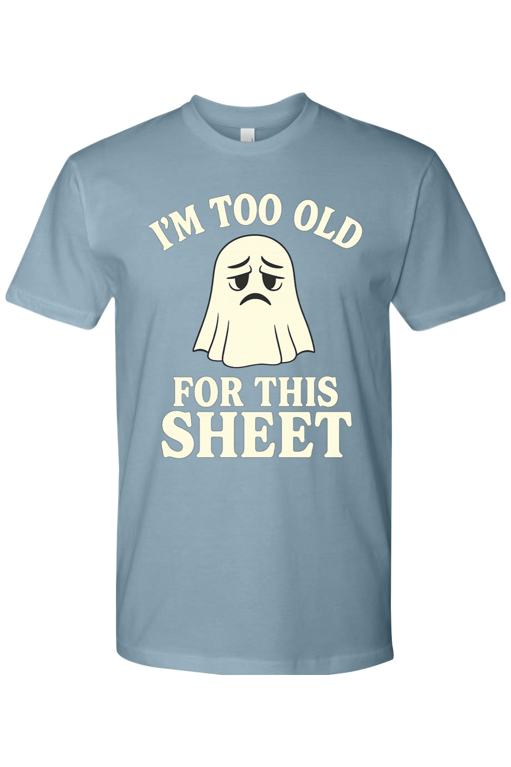 I'm Too Old for This Sheet T-Shirt