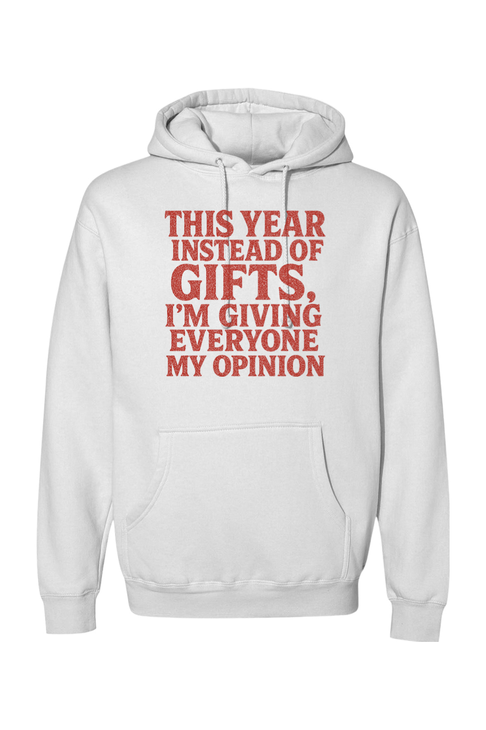 White Christmas hoodie with "This Year Instead of Giving Gifts, I'm Giving Everyone My Opinion" text in red funny sarcastic holiday humor long sleeve hooded sweatshirt