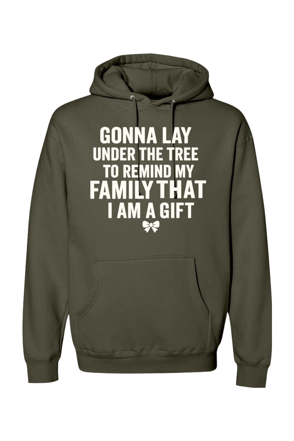 Olive green Christmas hoodie with "Gonna lay under the tree to remind my family that I am a gift" text with a bow design funny sarcastic humor holiday long sleeve hooded sweatshirt