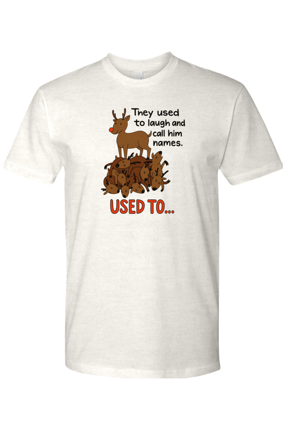 Light cream Christmas t-shirt with "They used to laugh and call him names. Used to..." text with a reindeer standing on top of a pile of reindeer design funny sarcastic holiday humor short sleeve shirt