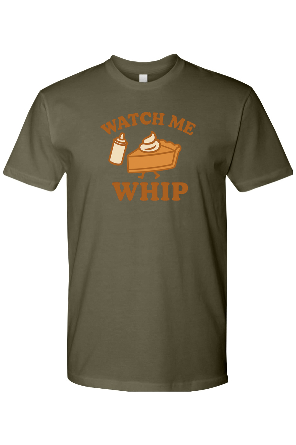 Olive green Thanksgiving t-shirt with "Watch Me Whip" text and a whip cream can and pumpkin pie slice design funny humor fall holiday short sleeve shirt