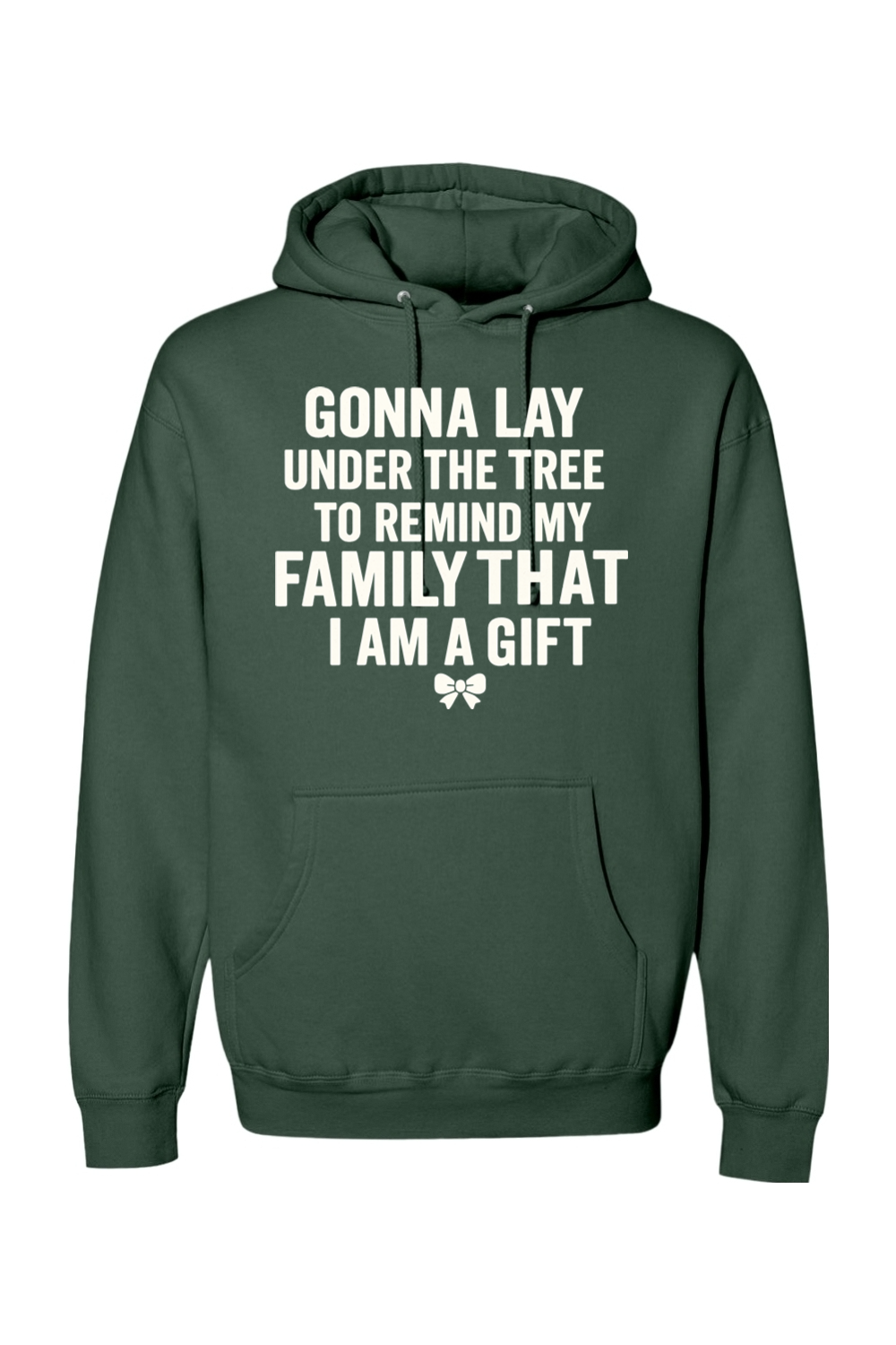 Pine green Christmas hoodie with "Gonna lay under the tree to remind my family that I am a gift" text with a bow design funny sarcastic humor holiday long sleeve hooded sweatshirt