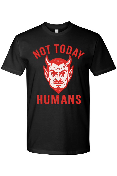 Not Today Humans T-Shirt