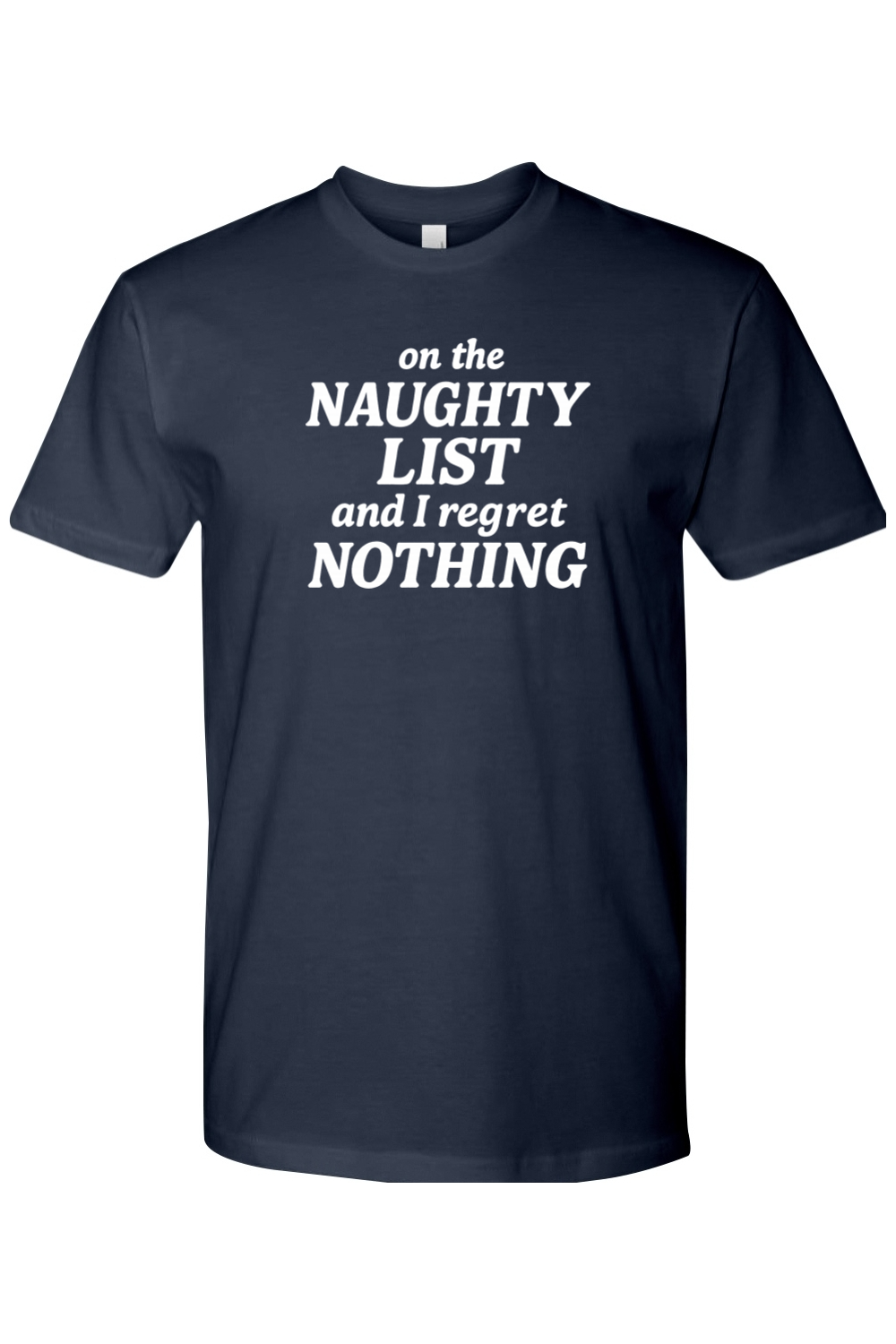 Navy Blue Christmas t-shirt with "on the Naughty List and I regret Nothing" text in white funny sarcastic humor holiday short sleeve shirt