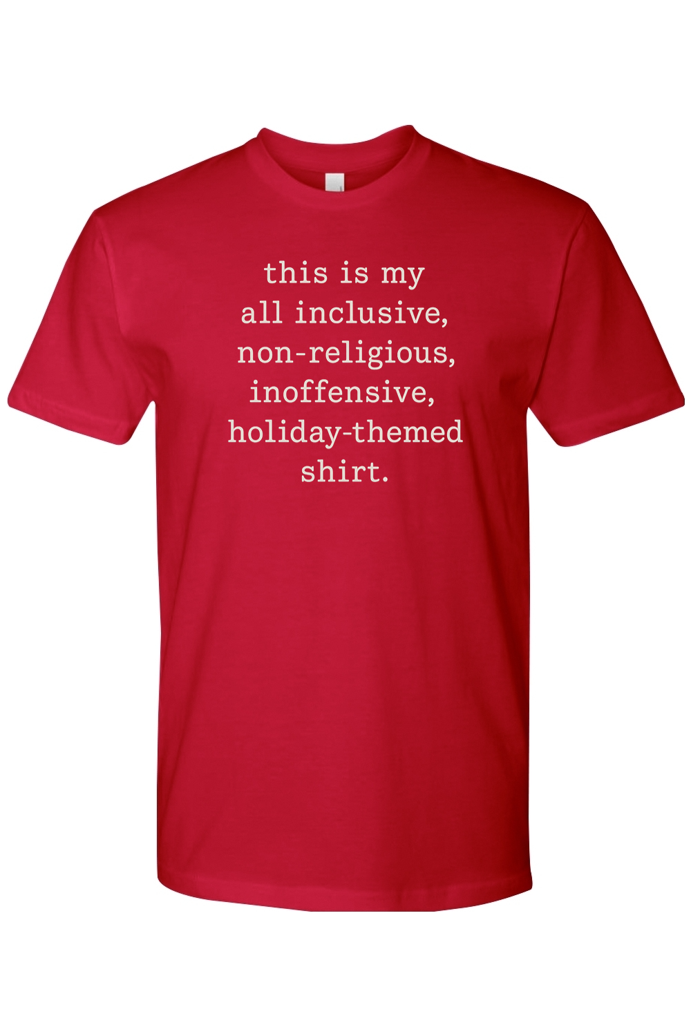 Red Christmas t-shirt with "this is my all inclusive, non-religious, inoffensive, holiday-themed shirt." text in white funny sarcastic humor holiday short sleeve shirt