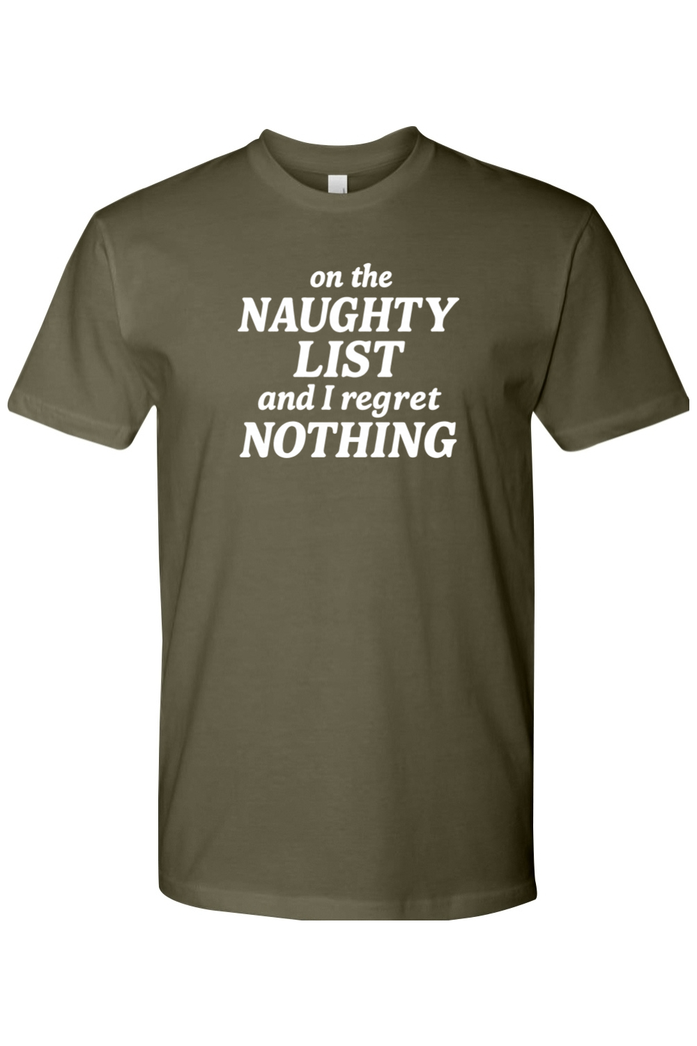 Olive green Christmas t-shirt with "on the Naughty List and I regret Nothing" text in white funny sarcastic humor holiday short sleeve shirt