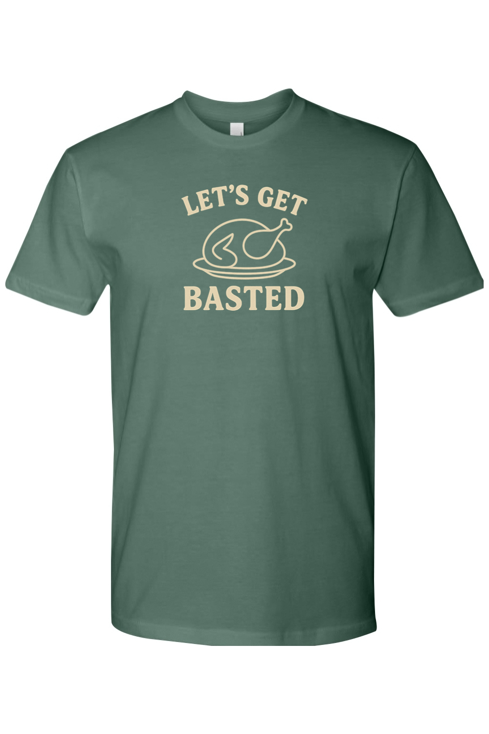 Pine green Thanksgiving t-shirt with "Let's Get Basted" text with turkey design funny sarcastic humor fall holiday short sleeve shirt