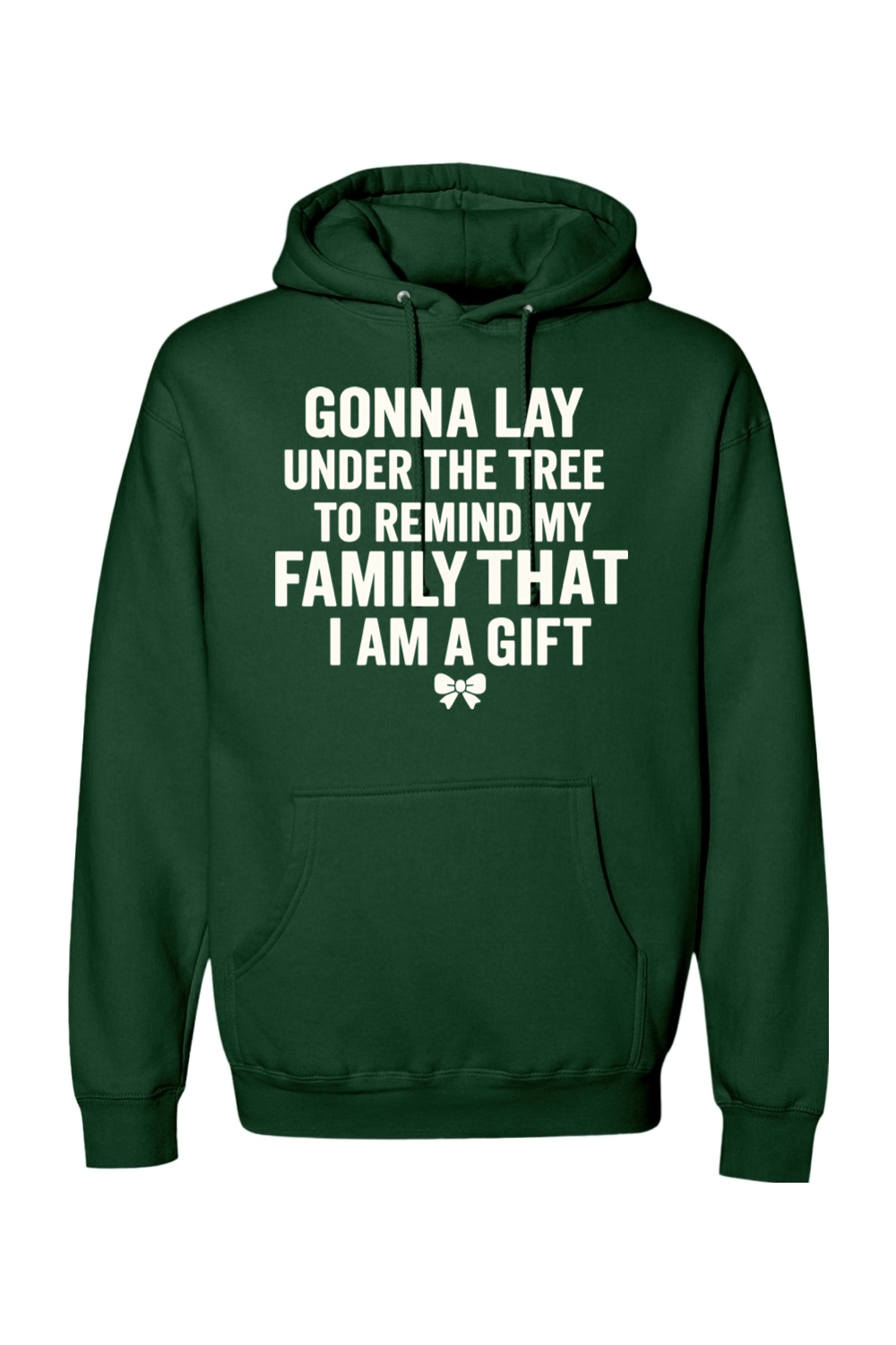 Dark green Christmas hoodie with "Gonna lay under the tree to remind my family that I am a gift" text with a bow design funny sarcastic humor holiday long sleeve hooded sweatshirt