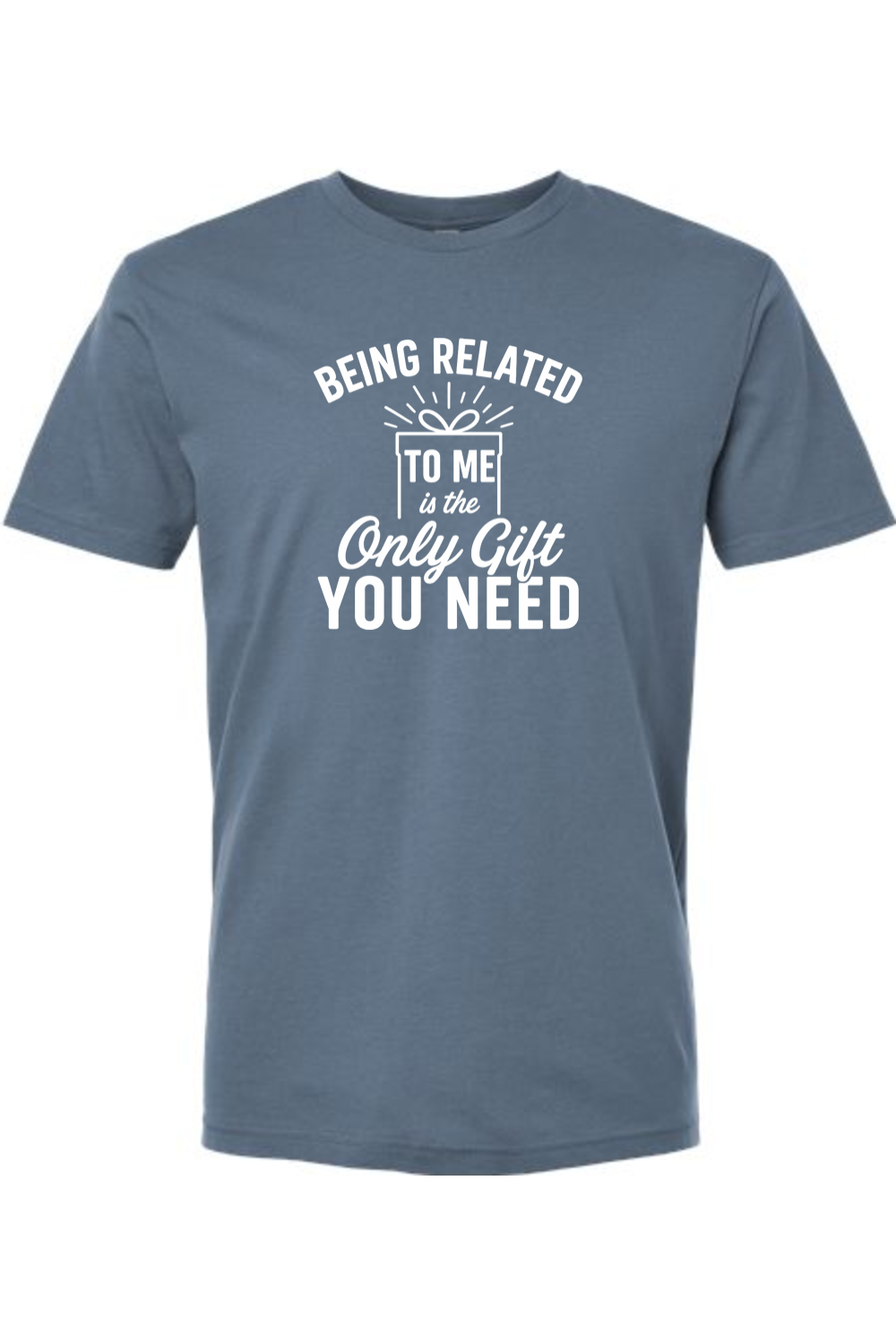 Blue Christmas t-shirt with "Being Related To Me is the Only Gift You Need" text with present design in white funny sarcastic festive holiday short sleeve shirt