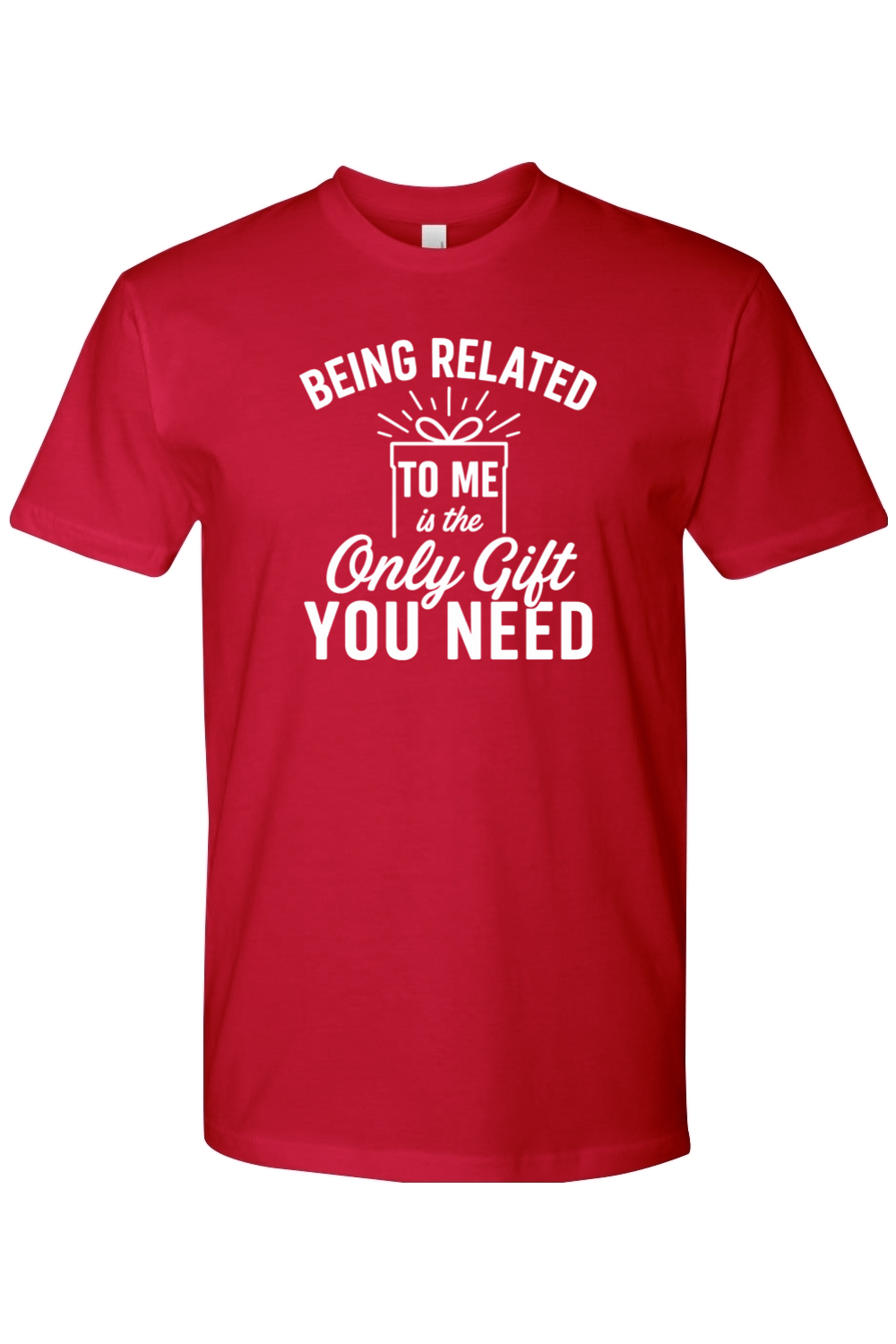 Red Christmas t-shirt with "Being Related To Me is the Only Gift You Need" text in white with a present design funny sarcastic holiday humor short sleeve shirt