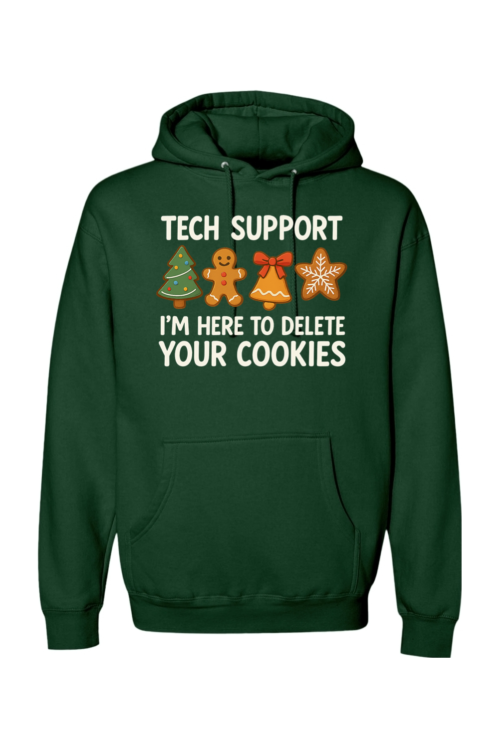 Dark green Christmas hoodie with "Tech Support I'm Here to Delete Your Cookies" with a tree, gingerbread, bell, & star cookie design funny holiday humor long sleeve hooded sweatshirt