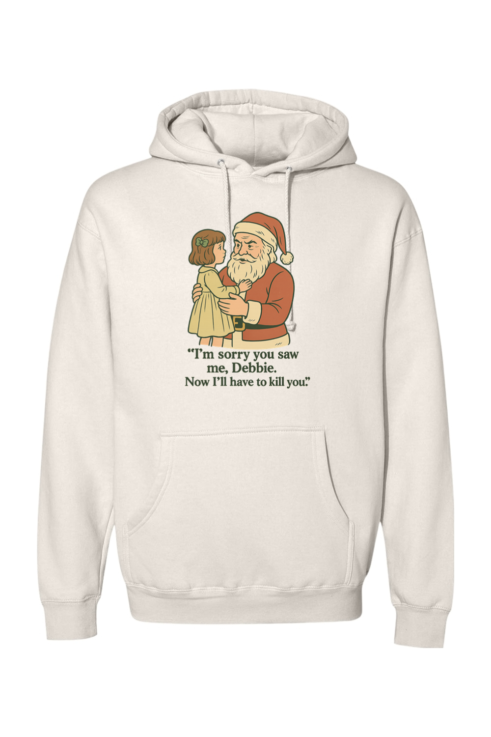 Cream Christmas hoodie with "I'm sorry you saw me Debbie. Now I'll have to kill you." text with Santa holding a little girl design funny sarcastic dark humor long sleeve hooded sweatshirt