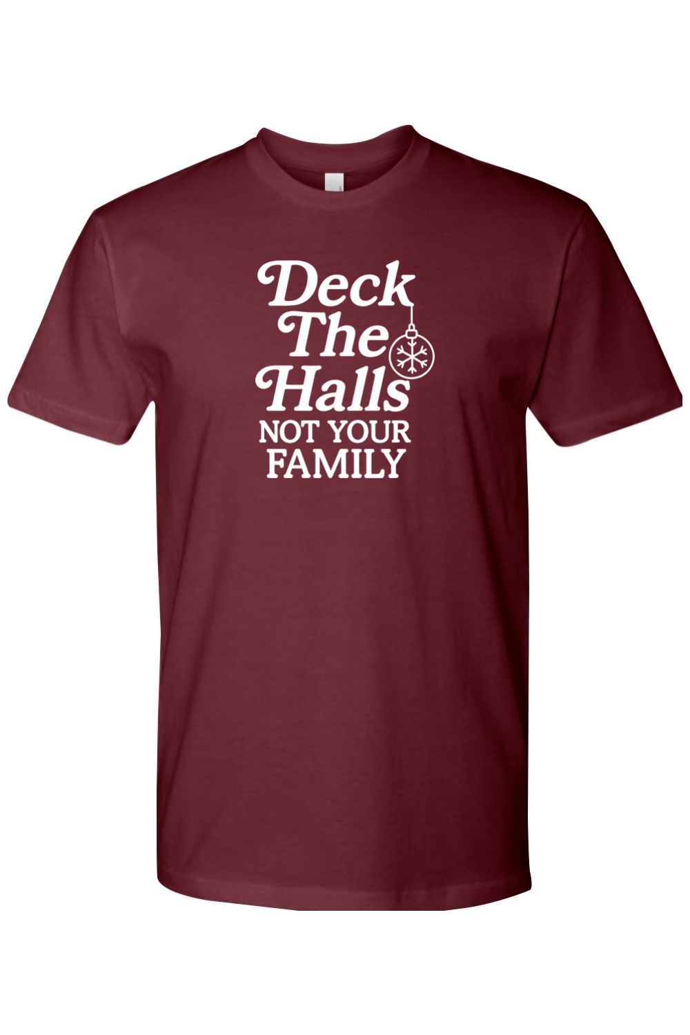 Maroon Christmas t-shirt with "Deck The Halls Not Your Family" text funny sarcastic edgy holiday short sleeve shirt