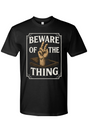 Beware of the Thing T-Shirt