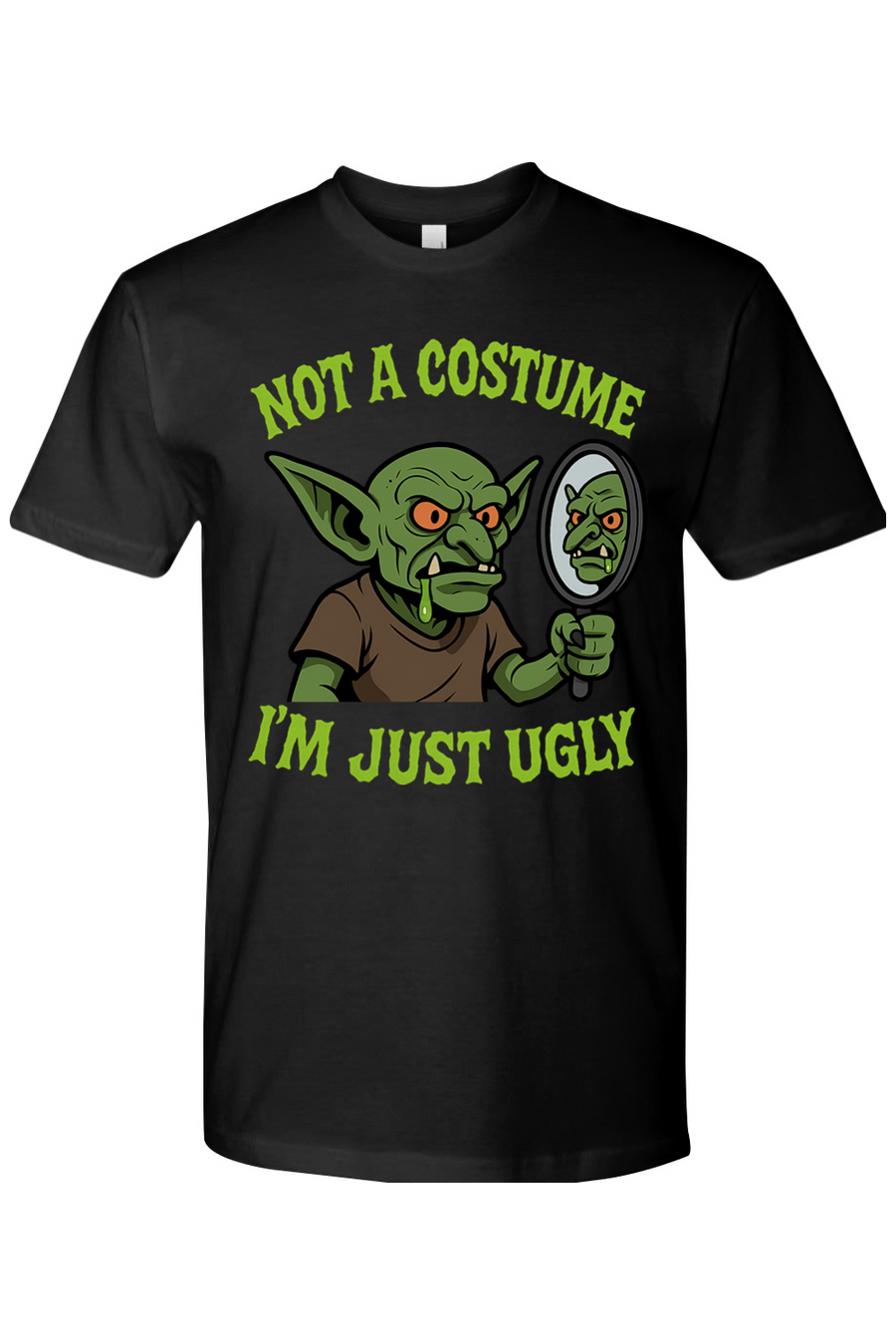Not a Costume I'm Just Ugly T-Shirt