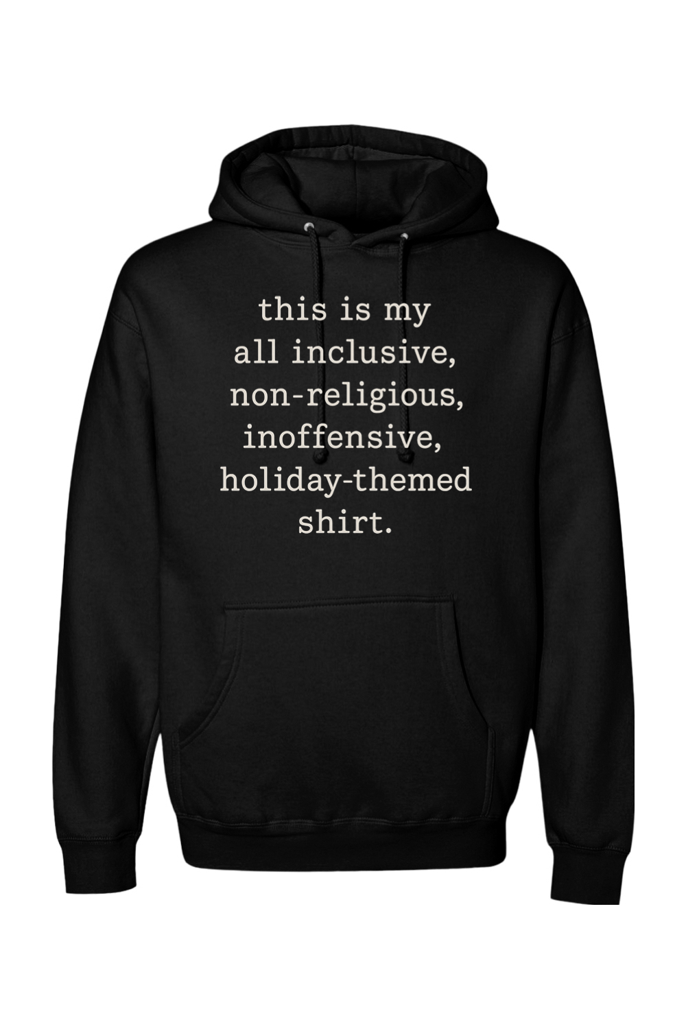 Black Christmas hoodie with "this is my all inclusive, non-religious, inoffensive, holiday-themed shirt." text in white funny sarcastic humor holiday long sleeve hooded sweatshirt