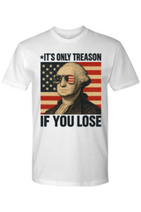 It's Only Treason If You Loose T-Shirt