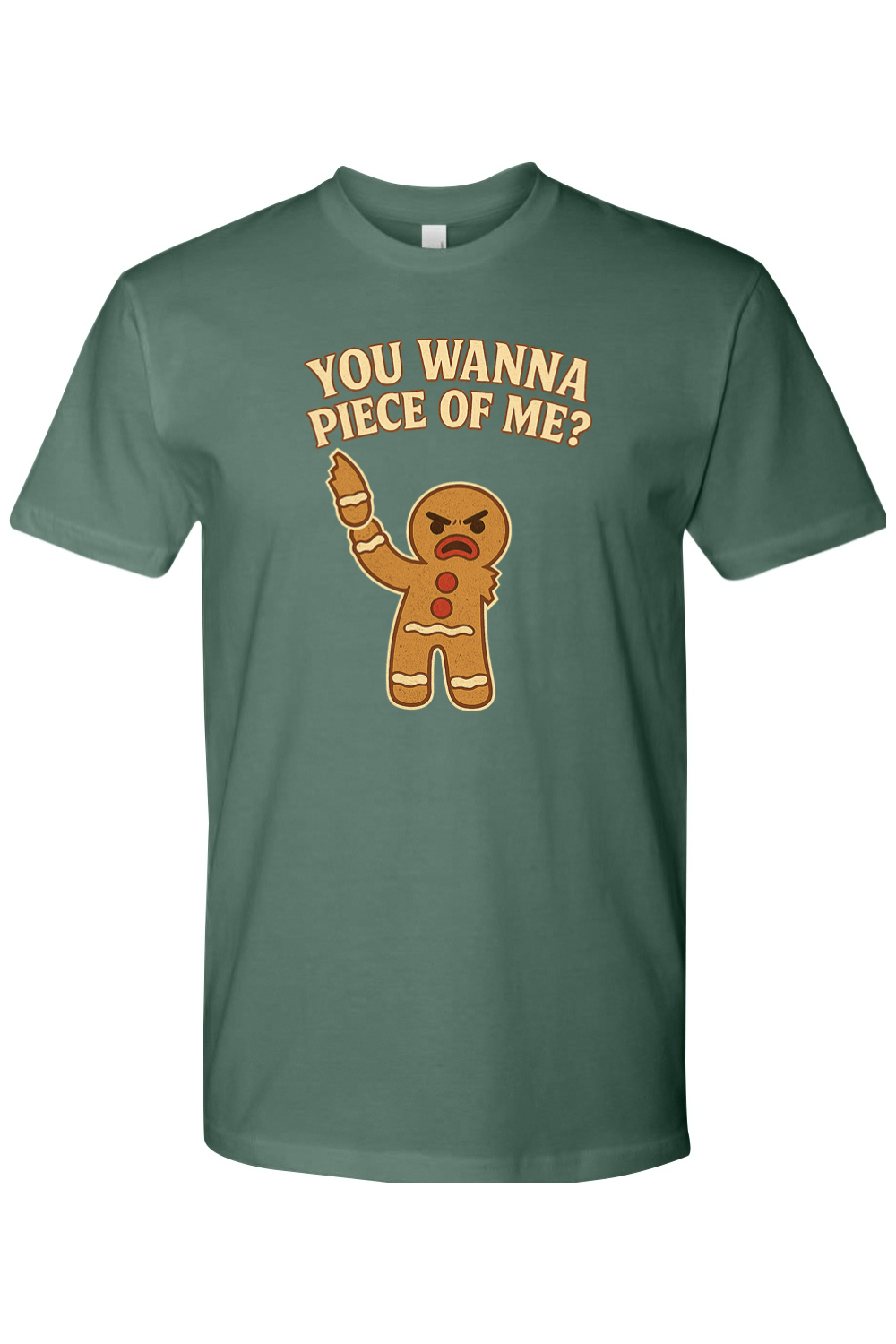 Pine green Christmas t-shirt with "You Wanna Piece of Me?" text with a gingerbread holding one of his arms that he ripped off funny holiday humor short sleeve shirt