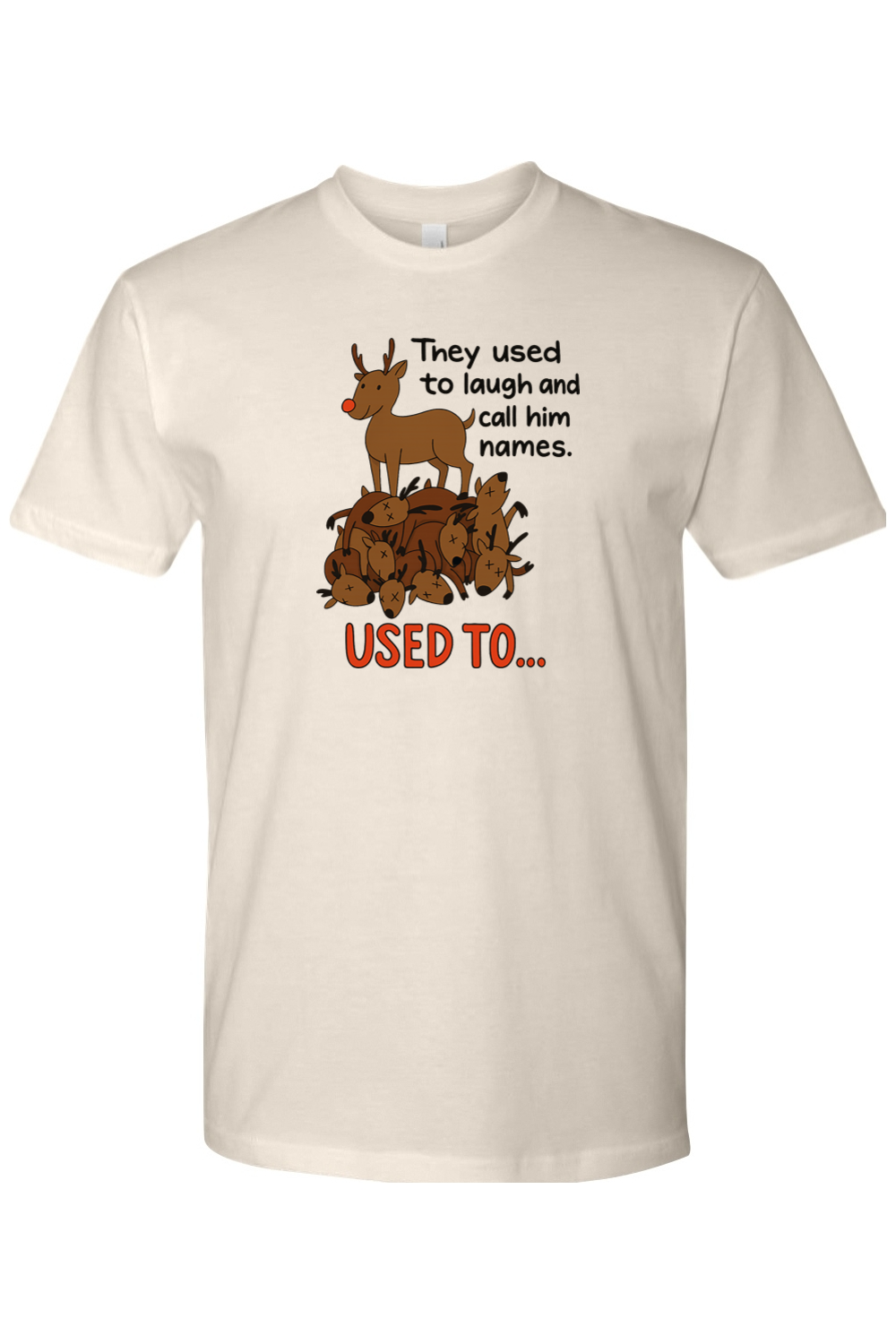 Cream Christmas t-shirt with "They used to laugh and call him names. Used to..." text with a reindeer standing on top of a pile of reindeer design funny sarcastic holiday humor short sleeve shirt