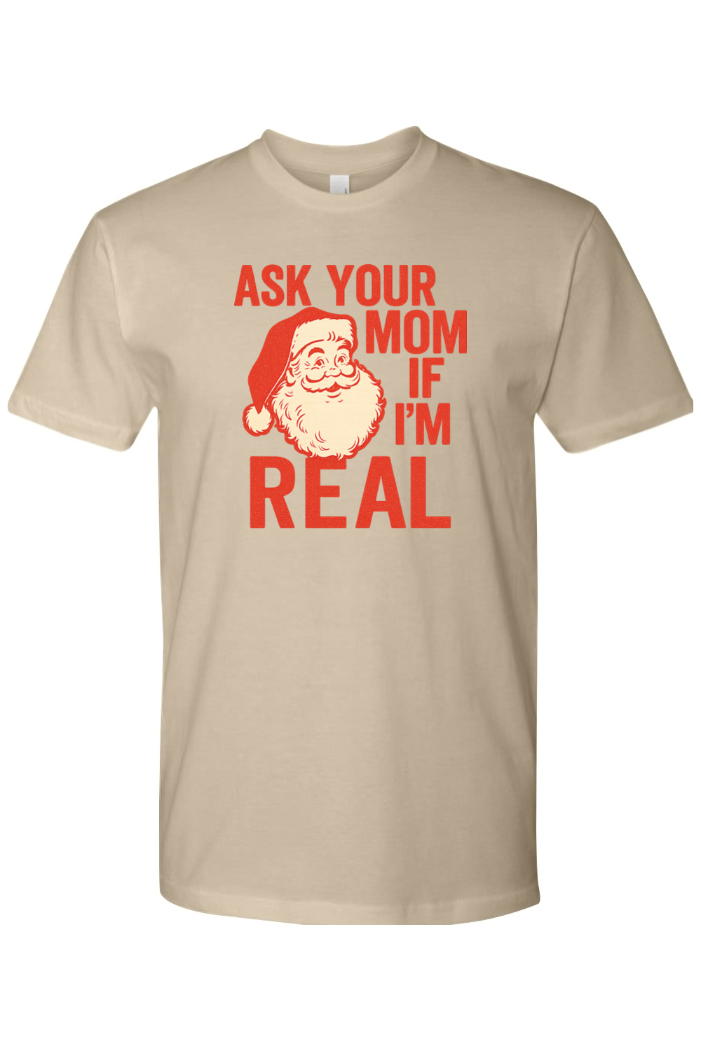 Dark beige Christmas t-shirt with "Ask Your Mom If I'm Real" text in red with a vintage Santa design funny sarcastic holiday humor short sleeve shirt