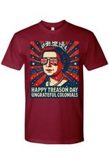 Happy Treason Day Ungrateful Colonials T-Shirt
