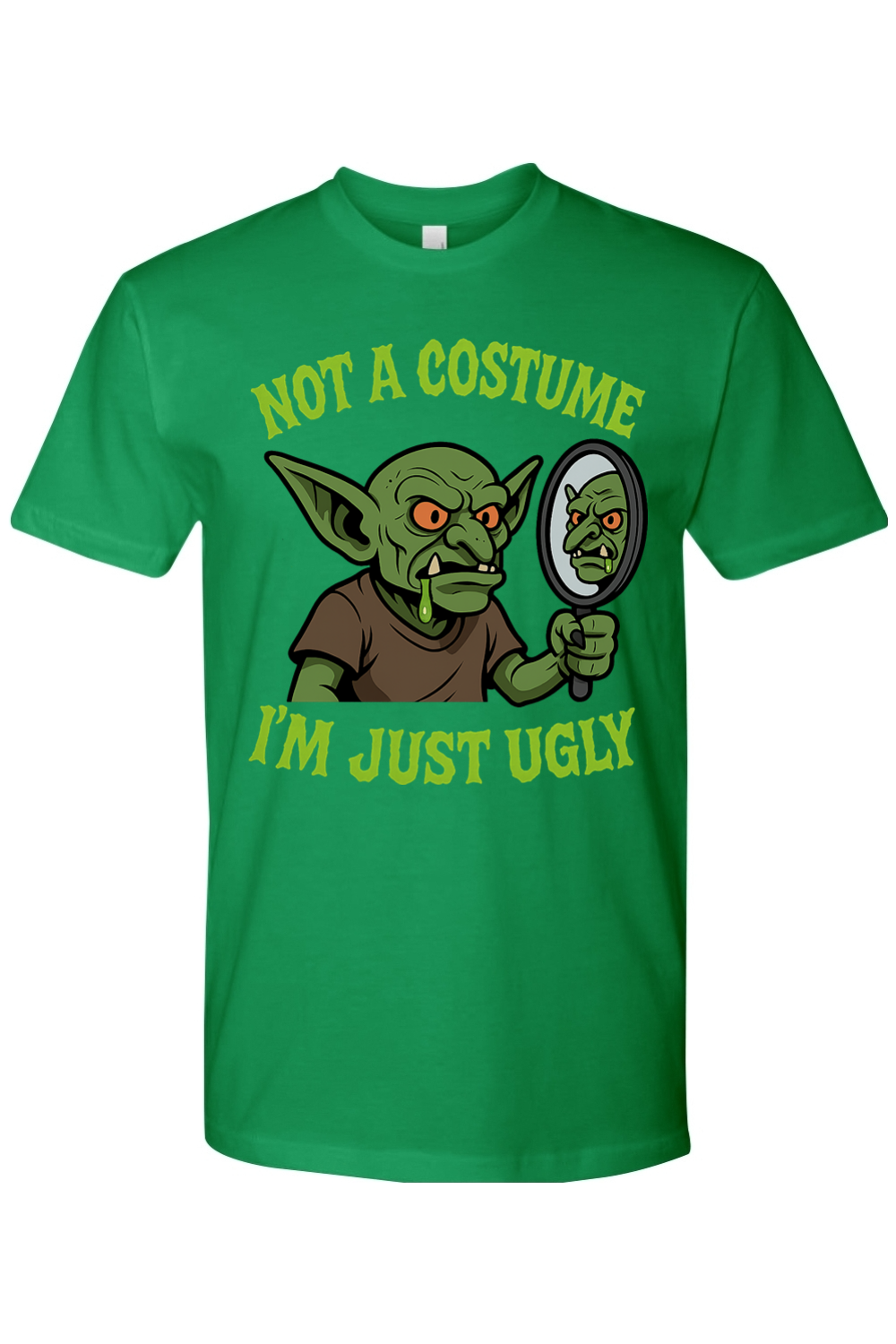 Not a Costume I'm Just Ugly T-Shirt