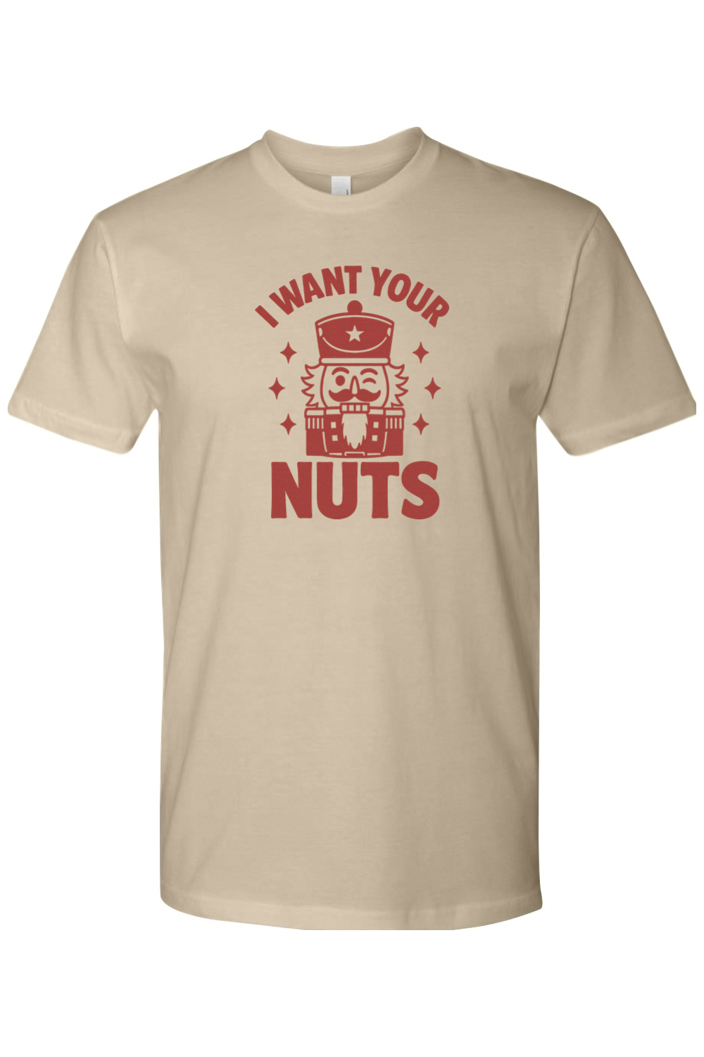 Dark beige funny Christmas t-shirt with "I Want Your Nuts" text and a winking nutcracker design sarcastic holiday humor short sleeve shirt