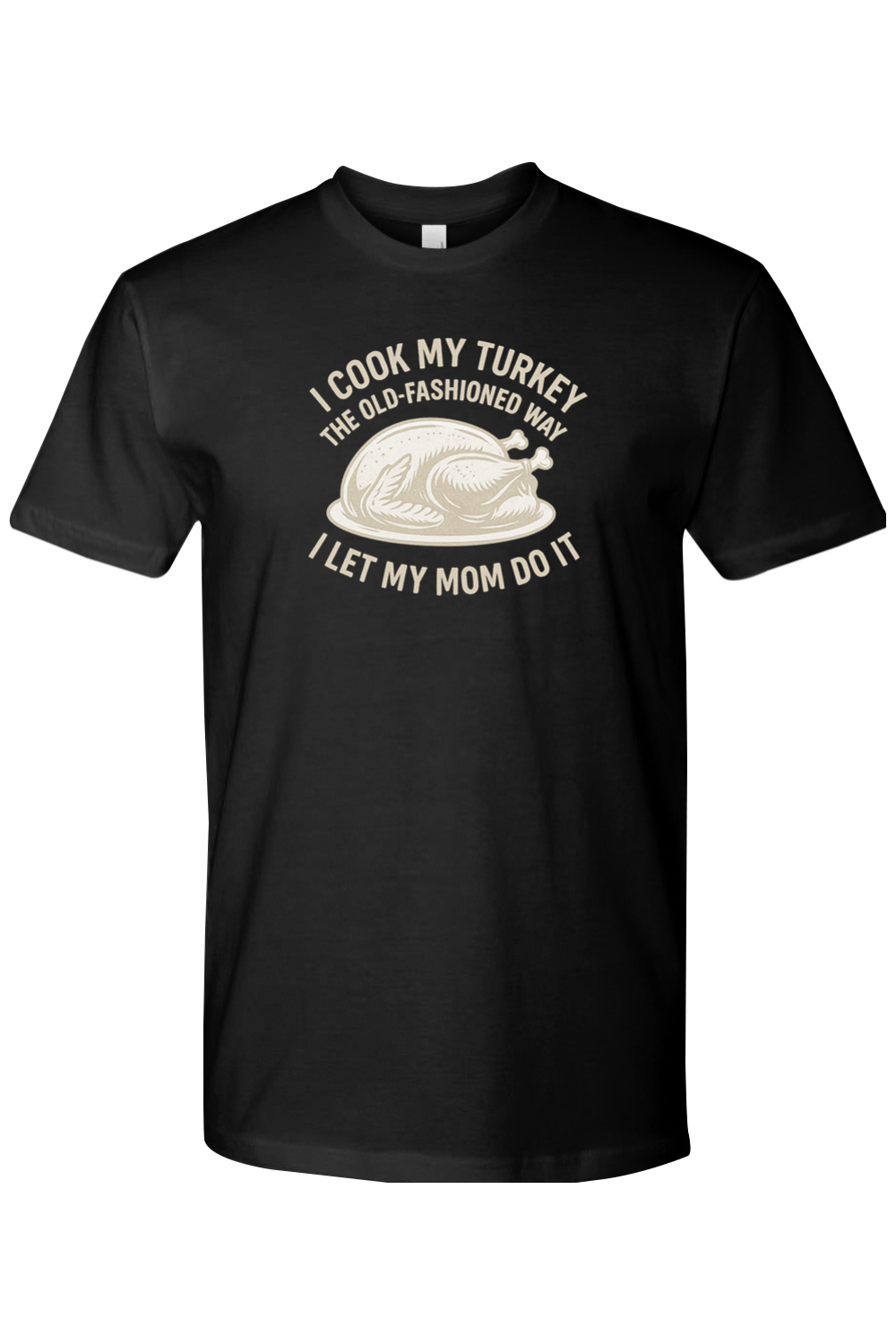 Black Thanksgiving t-shirt with "I Cook My Turkey the Old-Fashioned Way I Let My Mom Do It" text with turkey design funny humor fall short sleeve shirt