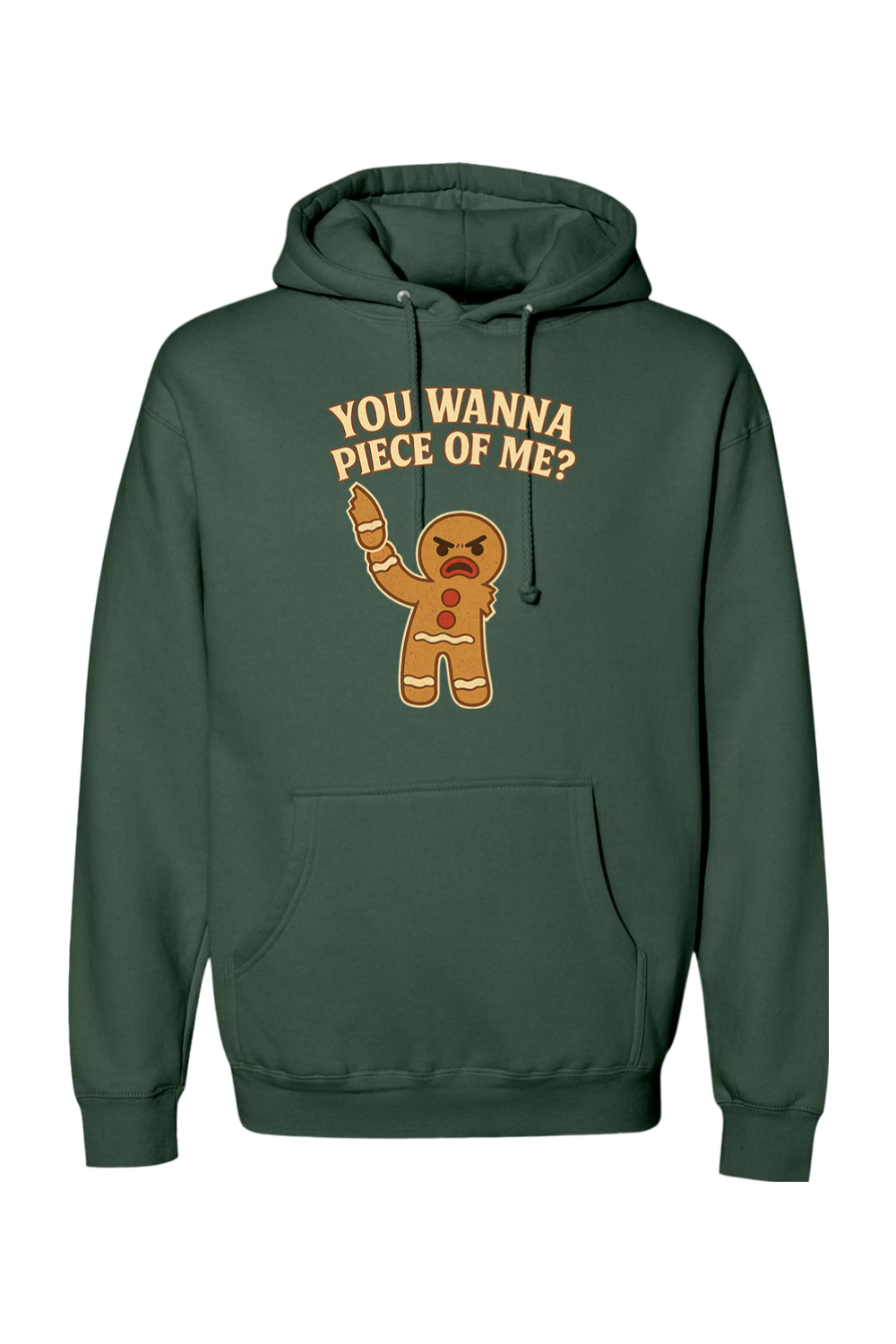 Pine green Christmas hoodie with "You Wanna Piece of Me?" text with a gingerbread holding one of his arms that he ripped off funny holiday humor long sleeve hooded sweatshirt