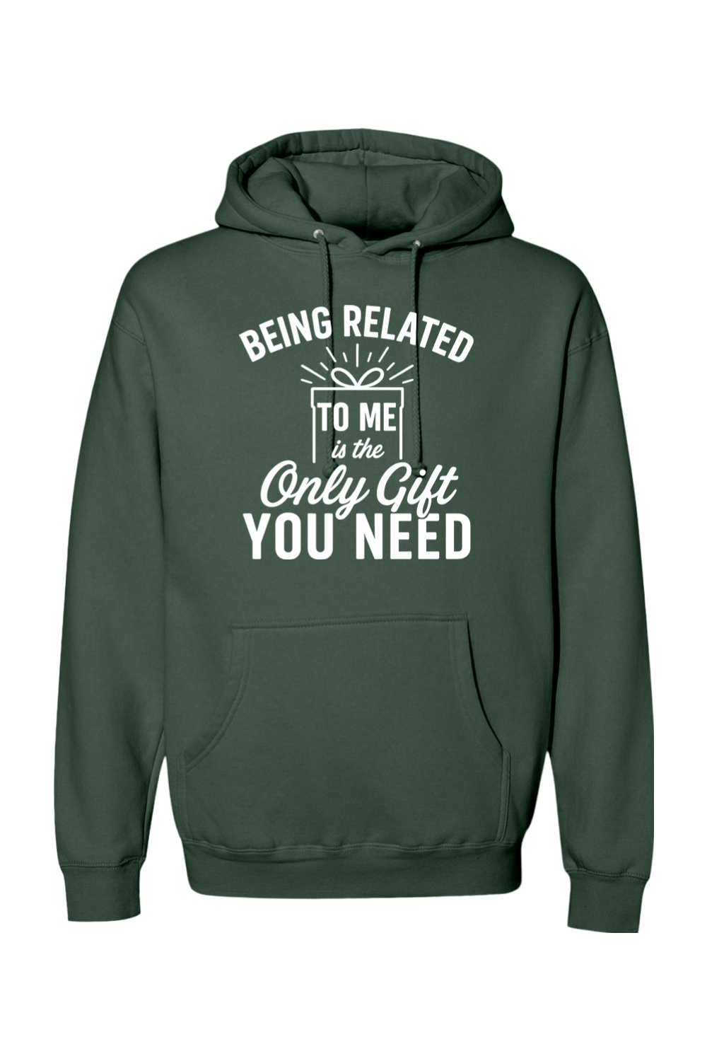Pine green Christmas hoodie with "Being Related To Me is the Only Gift You Need" text in white with a present design funny sarcastic holiday humor long sleeve hooded sweatshirt