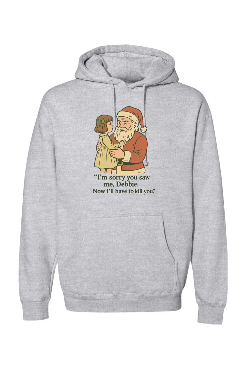 Heather gray Christmas hoodie with "I'm sorry you saw me Debbie. Now I'll have to kill you." text with Santa holding a little girl design funny sarcastic dark humor long sleeve hooded sweatshirt