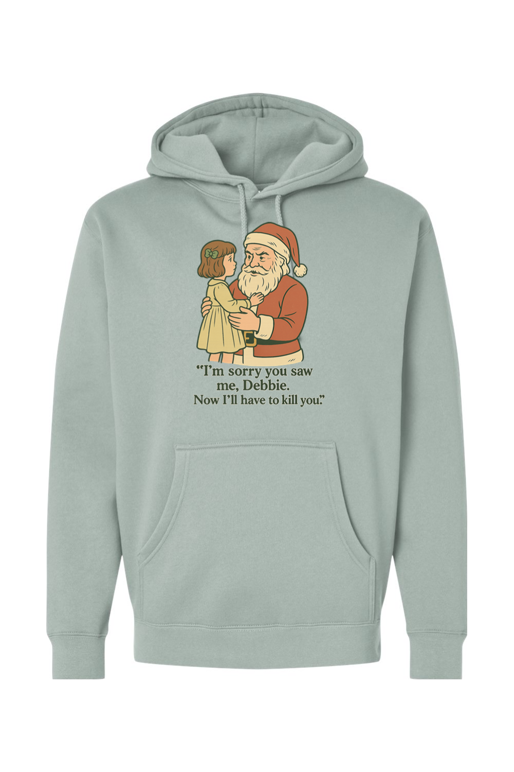 Light green Christmas hoodie with "I'm sorry you saw me Debbie. Now I'll have to kill you." text with Santa holding a little girl design funny sarcastic dark humor long sleeve hooded sweatshirt