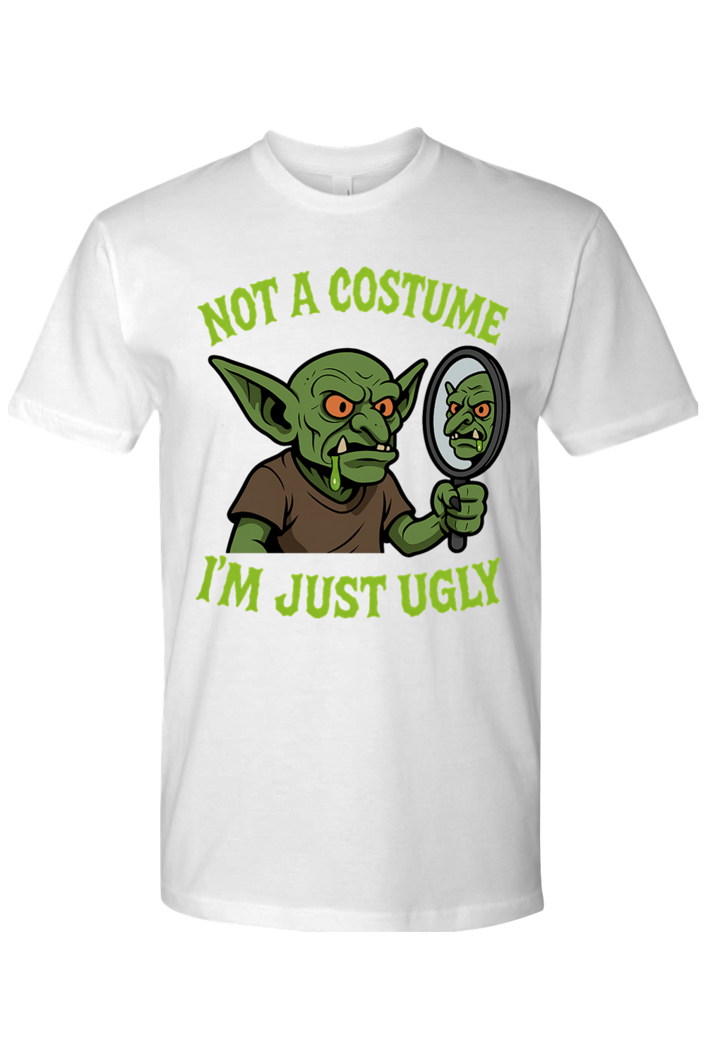 Not a Costume I'm Just Ugly T-Shirt