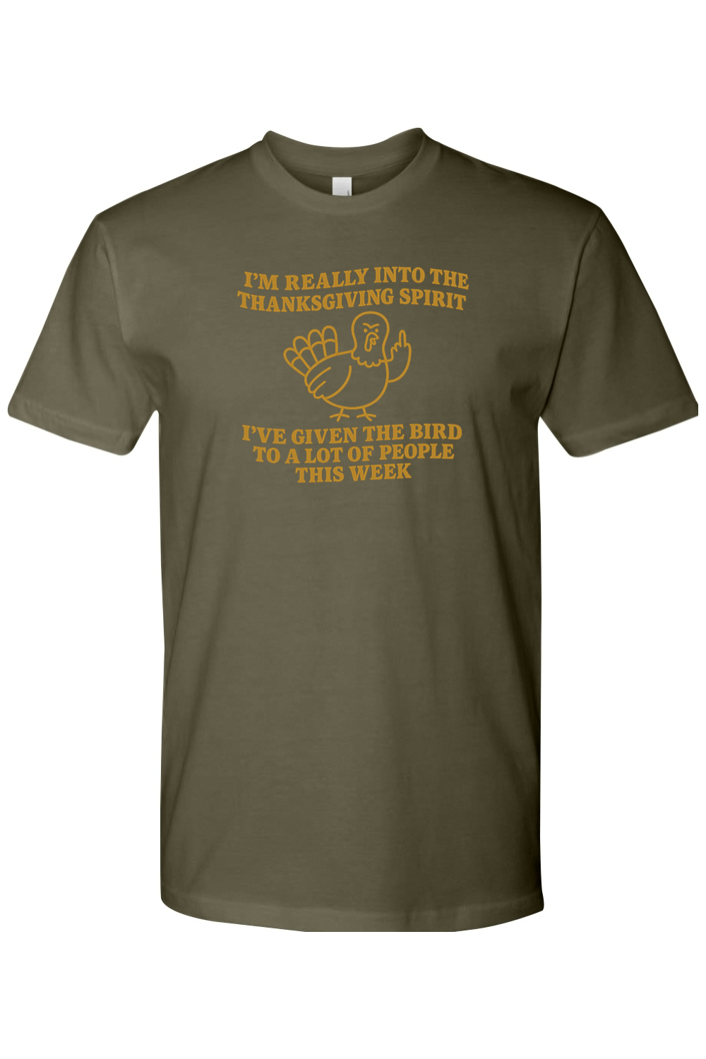 Olive green Thanksgiving t-shirt with "I'm Really Into The Holiday Spirit I've Given The Bird To A Lot Of People This Week" text and an angry looking turkey design funny sarcastic edgy fall holiday short sleeve shirt