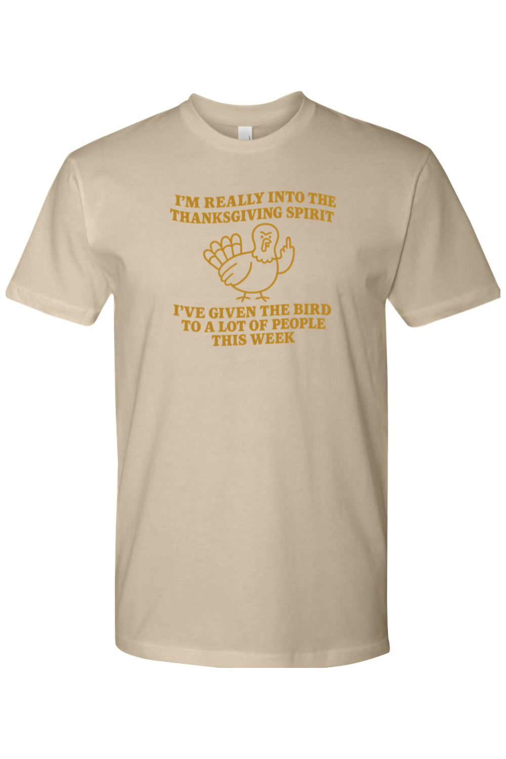 Dark beige Thanksgiving t-shirt with "I'm Really Into The Holiday Spirit I've Given The Bird To A Lot Of People This Week" text and an angry looking turkey design funny sarcastic edgy fall holiday short sleeve shirt