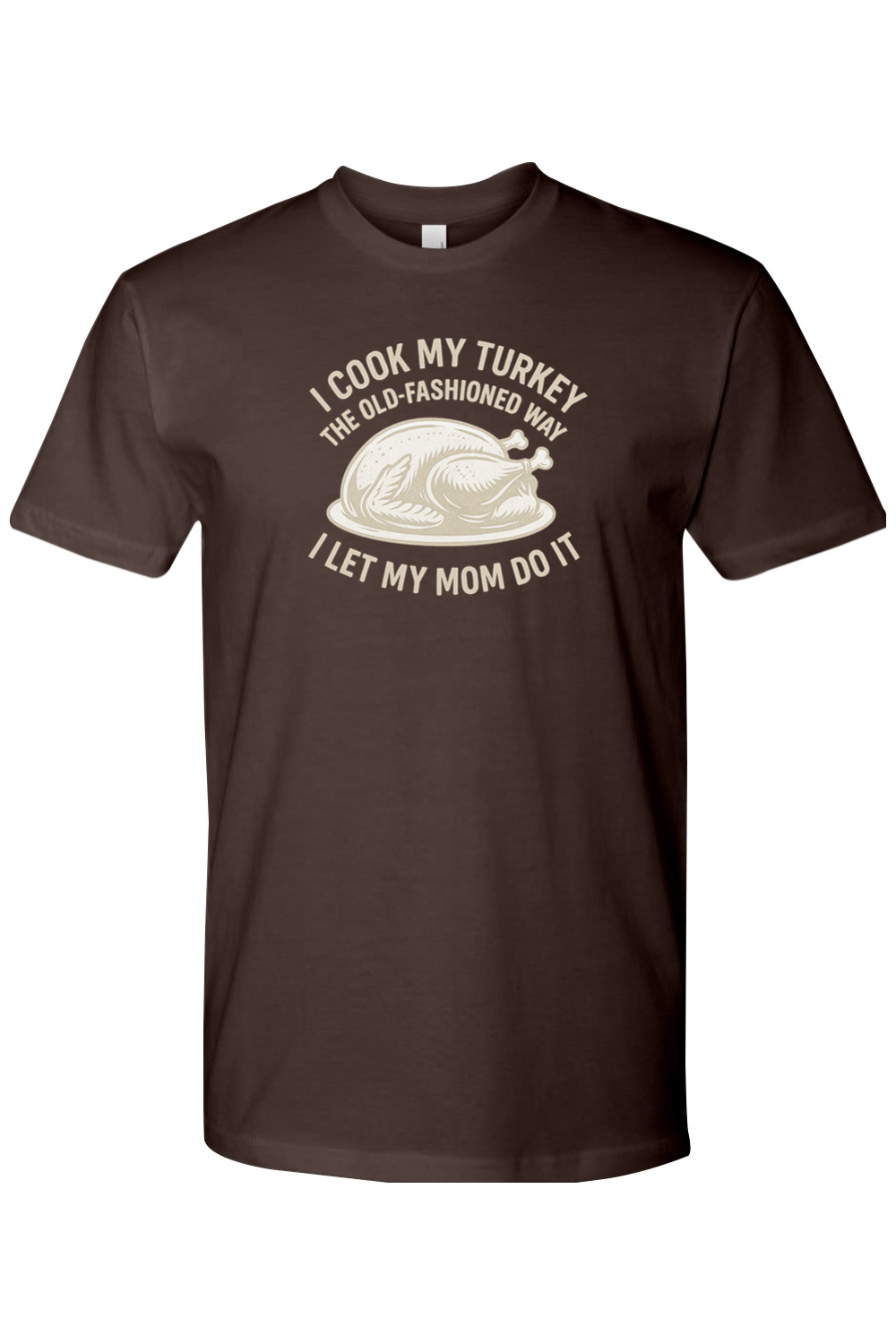 Brown Thanksgiving t-shirt with "I Cook My Turkey the Old-Fashioned Way I Let My Mom Do It" text with turkey design funny humor fall short sleeve shirt