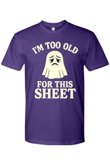 I'm Too Old for This Sheet T-Shirt