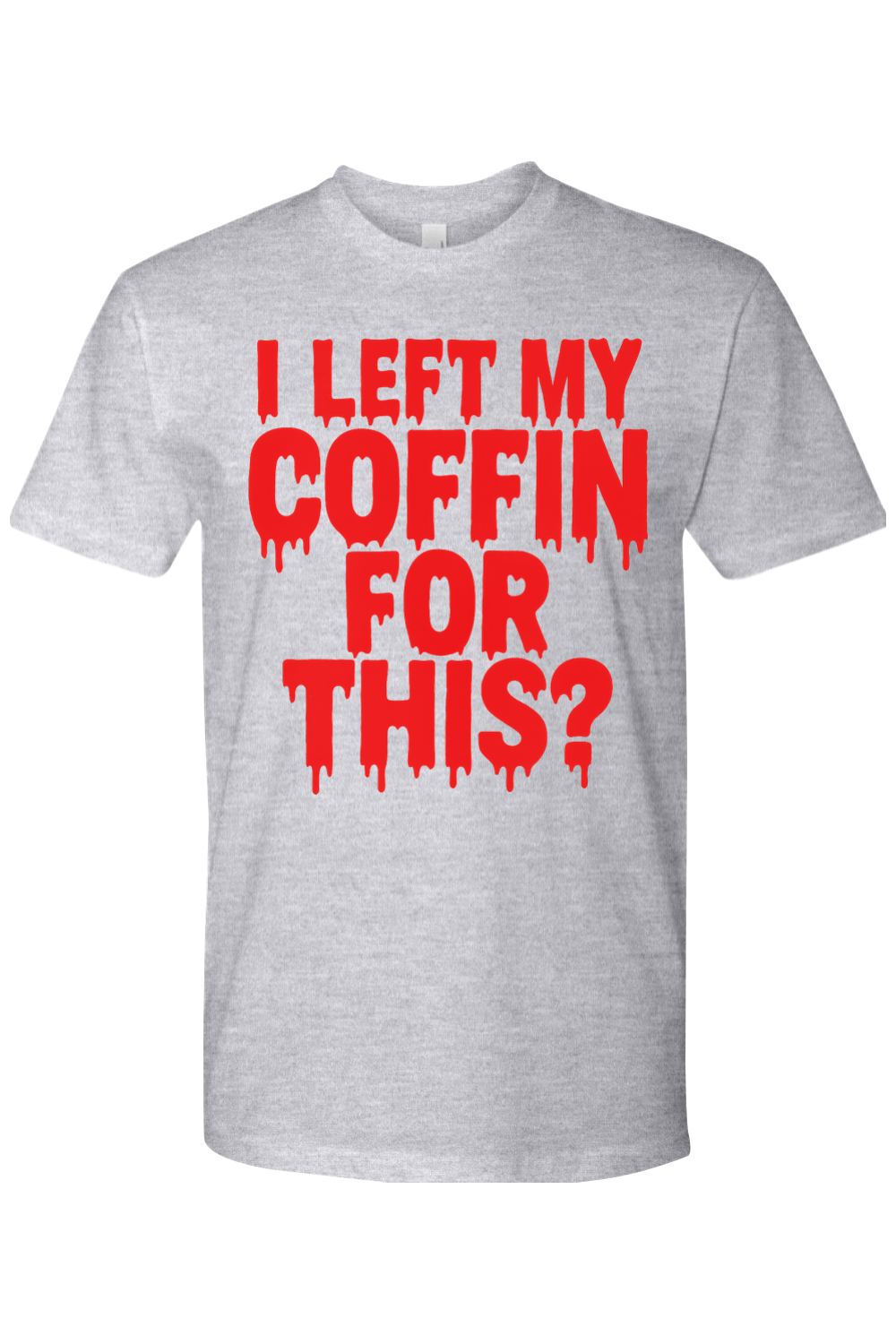 I Left My Coffin for This T-Shirt
