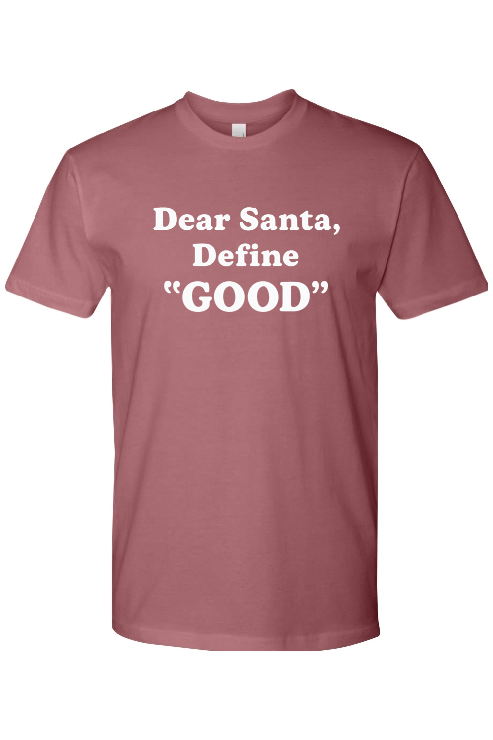 Mauve dark pink Christmas t-shirt with white text 'Dear Santa, Define GOOD' funny festive holiday short sleeve shirt