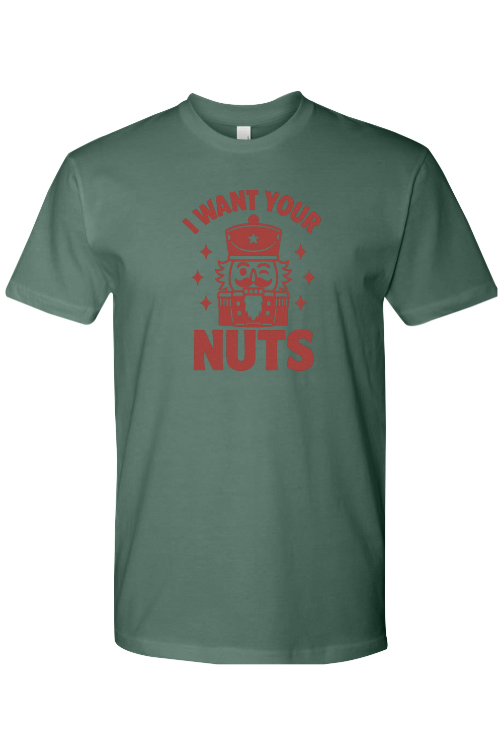 Pine green funny Christmas t-shirt with "I Want Your Nuts" text and a winking nutcracker design sarcastic holiday humor short sleeve shirt