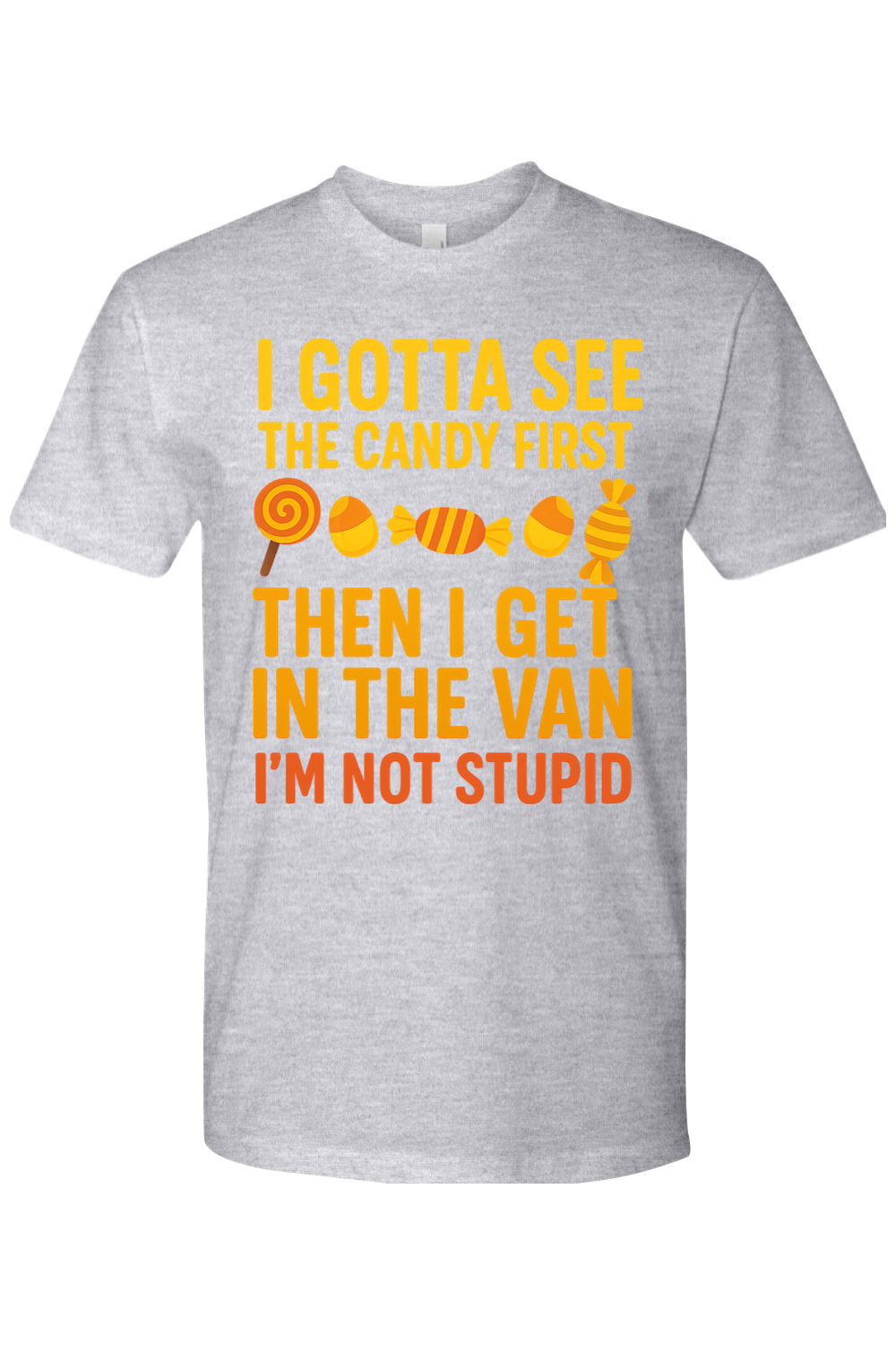 I Gotta See the Candy First T-Shirt