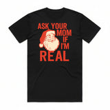 Ask Your Mom If I'm Real Santa T-Shirt