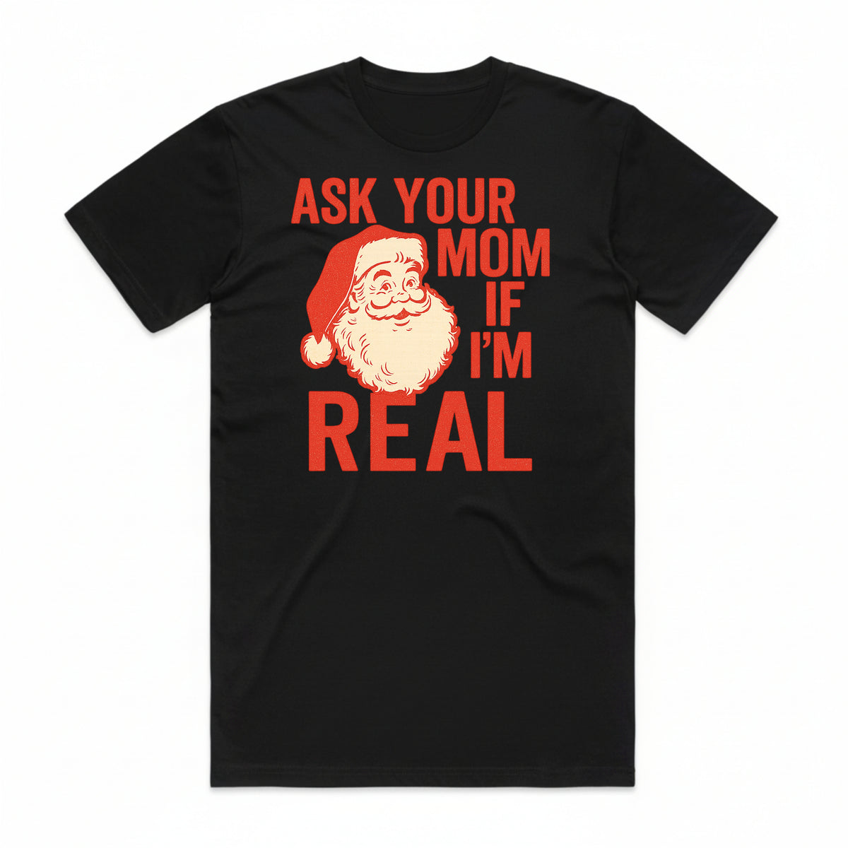 Ask Your Mom If I'm Real Santa T-Shirt